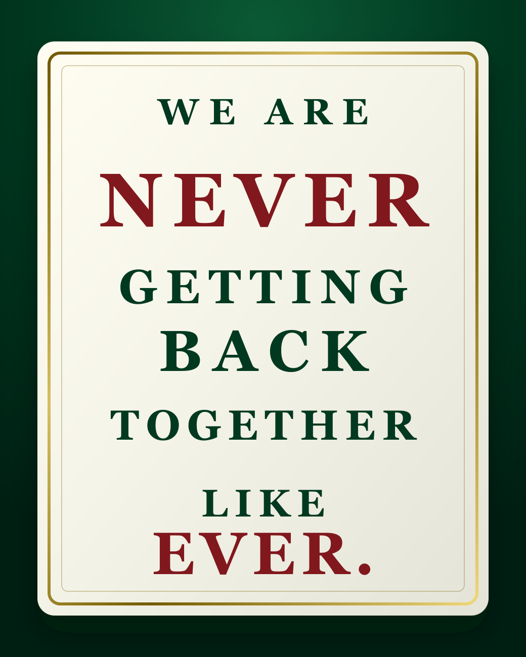 Luxury editorial poster reading We are never getting back together like ever.
